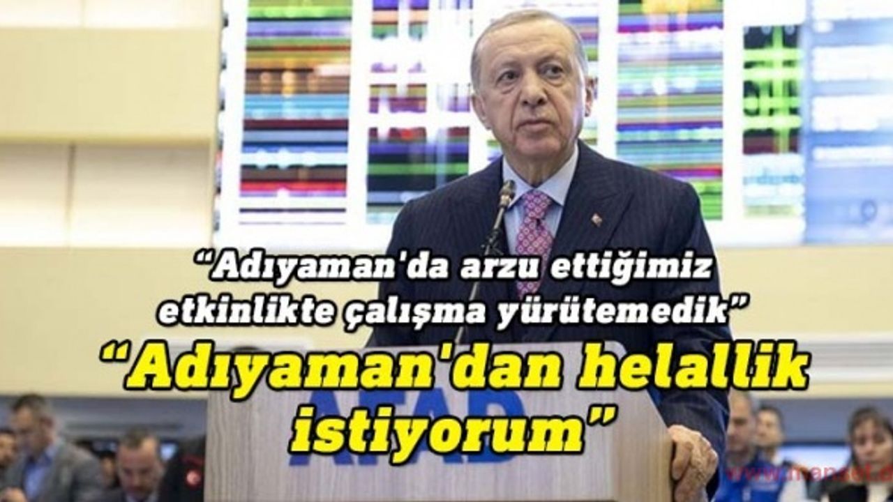 Adıyaman'da konuşan Erdoğan: Helallik istiyorum