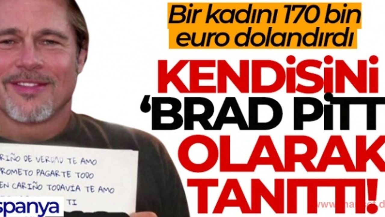 Kendisini Brad Pitt olarak tanıtıp 170 bin euro dolandırdı