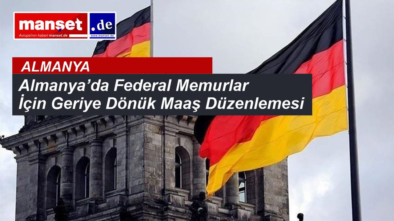 Almanya’da Federal Memurlara 5 Yıllık Geriye Dönük Maaş Artışı Geliyor