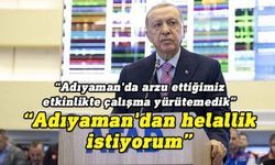 Adıyaman'da konuşan Erdoğan: Helallik istiyorum