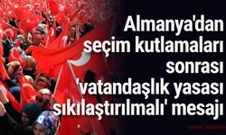 Almanya'dan seçim kutlamaları sonrası 'vatandaşlık yasası sıkılaştırılmalı' mesajı