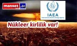 Uluslararası Atom Enerjisi Ajansından Açıklama:Nükleer kirlilik var!