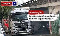 Hamburg’da Köprü Altına Sıkışan Kamyon Trafiği Felç Etti