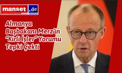 Almanya Başbakanı Merz'in İsrail’e Desteği Tepki Çekti: "Kirli İşler" Açıklaması Tartışma Yarattı
