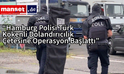 “Hamburg Polisi Türk Kökenli Dolandırıcılık Çetesine Operasyon Başlattı”