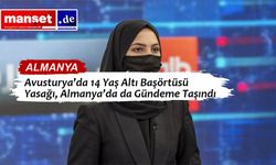 Avusturya’da 14 Yaş Altı Başörtüsü Yasağı, Almanya’da da Gündeme Taşındı