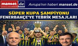 Süper Kupa Şampiyonu Fenerbahçe’ye Tebrik Mesajları