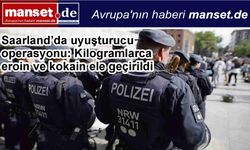 Saarland’da uyuşturucu operasyonu: Kilogramlarca eroin ve kokain ele geçirildi