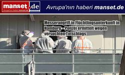 Hamburg’da mülteci yurdunda bıçaklı saldırı: Polis “cinayete teşebbüs” şüphesi üzerinde duruyor