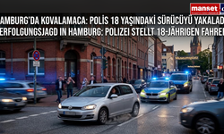 Harburg’da Nefes Kesen Kovalamaca: 18 Yaşındaki Sürücü Polisten Kaçamadı