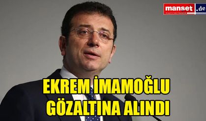 Ekrem İmamoğlu gözaltına alındı SON DAKİKA!