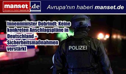 Almanya İçişleri Bakanı Dobrindt: İran savaşı nedeniyle somut saldırı planı yok, güvenlik önlemleri artırıldı