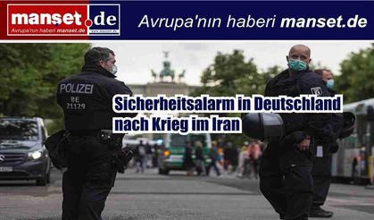 Almanya’da İran’daki savaş sonrası güvenlik alarmı