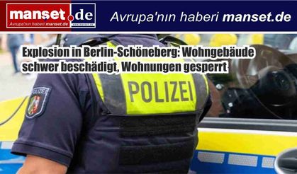 Berlin Schöneberg’de Patlama: Apartman Ağır Hasar Gördü, Daireler Tahliye Edildi