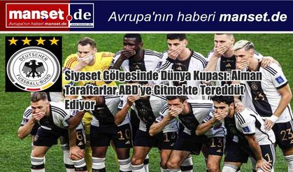 Siyaset Gölgesinde Dünya Kupası: Alman Taraftarlar ABD’ye Gitmekte Tereddüt Ediyor