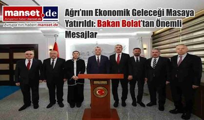 Ağrı’nın Ekonomik Geleceği Masaya Yatırıldı: Bakan Bolat’tan Önemli Mesajlar