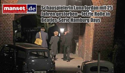 Genç Oyuncu Luna Jordan 25 Yaşında Hayatını Kaybetti – Son Rolü Hamburg’da Çekilen Beatles Dizisindeydi