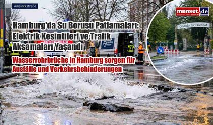 Hamburg'da Su Borusu Patlamaları: Elektrik Kesintileri ve Trafik Aksamaları Yaşandı