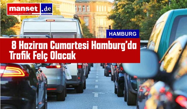 8 Haziran Cumartesi Hamburg’da Trafik Felç Olacak: Hangi Yollar Kapanacak, Nasıl Gidilecek?