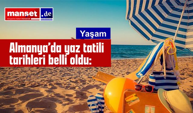 Almanya’da yaz tatili tarihleri belli oldu: Okullar hangi eyaletlerde ne zaman kapanıyor?