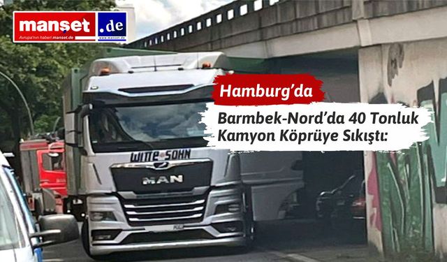 Hamburg’da Köprü Altına Sıkışan Kamyon Trafiği Felç Etti