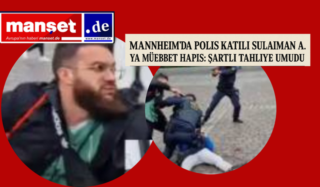 Mannheim’da Polis Katili Sulaiman A.’ya Müebbet Hapis: Şartlı Tahliye Umudu Kalmadı