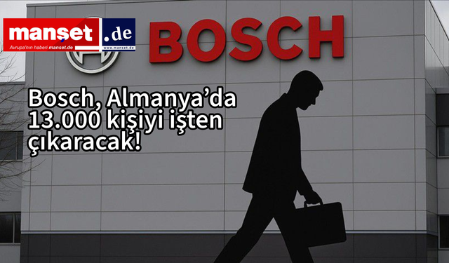 Bosch, Almanya’da 13.000 kişiyi işten çıkaracak.