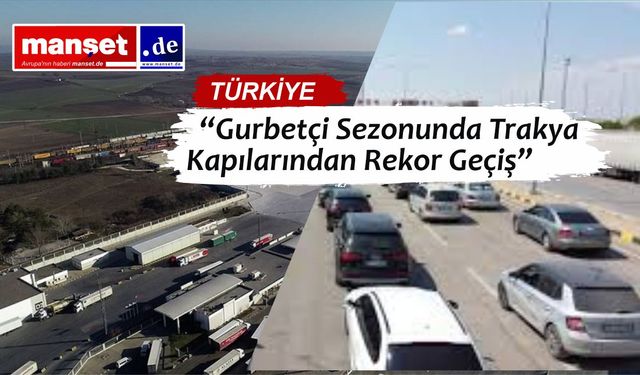 Trakya Sınır Kapılarından 5 Milyona Yakın Gurbetçi Geçiş Yaptı