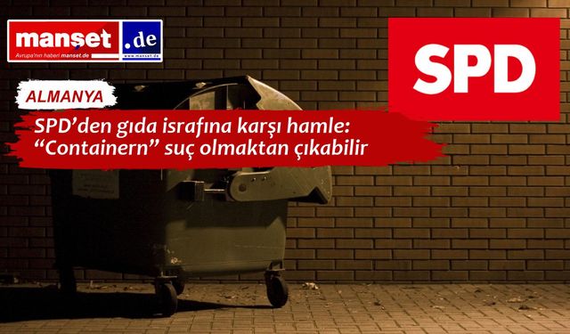 SPD, “Containern”i Yasallaştırmak İstiyor: Market Çöplerinden Alınan Gıdalar Suç Sayılmayabilir