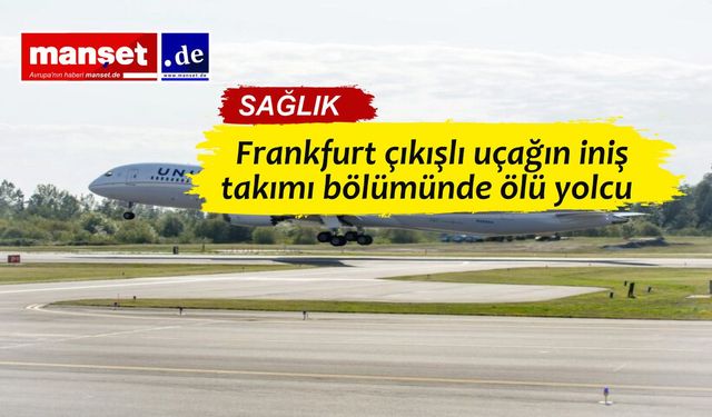 Frankfurt’tan kalkan uçakta iniş takımı bölümünde ceset bulundu