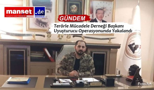 Terörle Mücadele Derneği Başkanı Uyuşturucu Operasyonunda Yakalandı