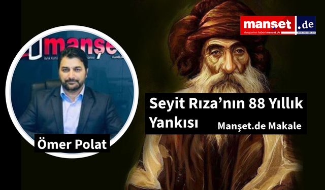 Bügün 15 Kasım “Evladı Kerbelayız…” – Seyit Rıza’nın 88 Yıllık Yankısı