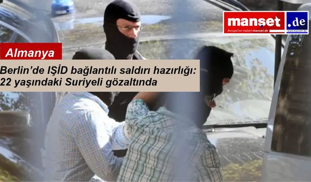 Berlin’de Suriyeli bir şüpheli saldırı hazırlığındayken yakalandı