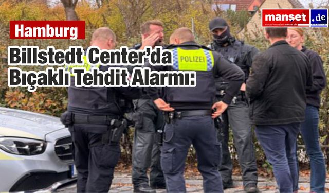 Billstedt Center’da Bıçaklı Tehdit Alarmı: Polis Şüphelileri Arıyor
