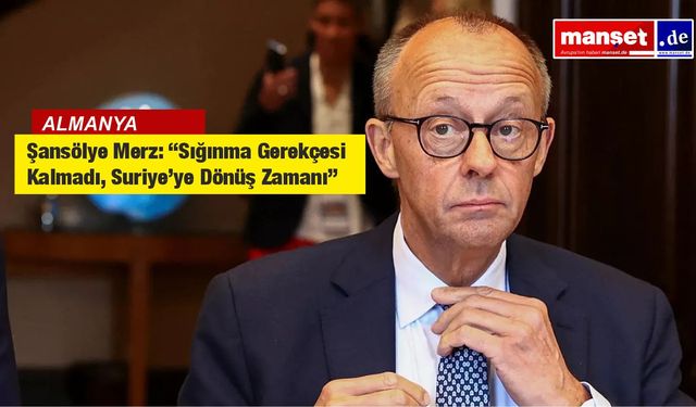 Şansölye Merz: “Sığınma Gerekçesi Kalmadı, Suriye’ye Dönüş Zamanı”