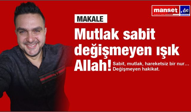 Mutlak sabit değişmeyen ışık Allah