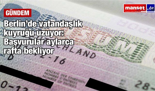 Berlin’de vatandaşlık başvurularında büyük kriz: Sistem kilitlendi