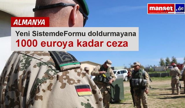 Almanya’da yeni askerlik sistemi: Formu doldurmayana 1000 euroya kadar ceza