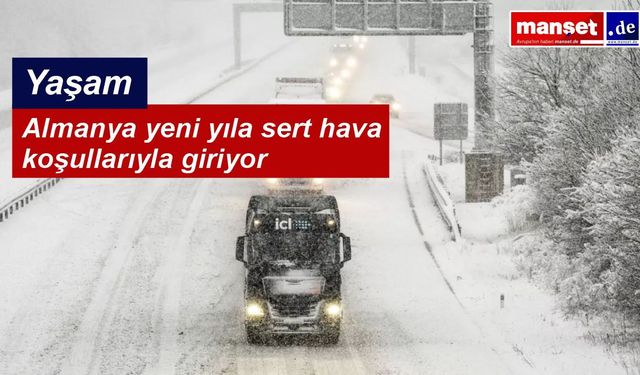 Almanya’da yılın son gününe sert hava uyarısı: Kar, fırtına ve buzlanma etkili olacak