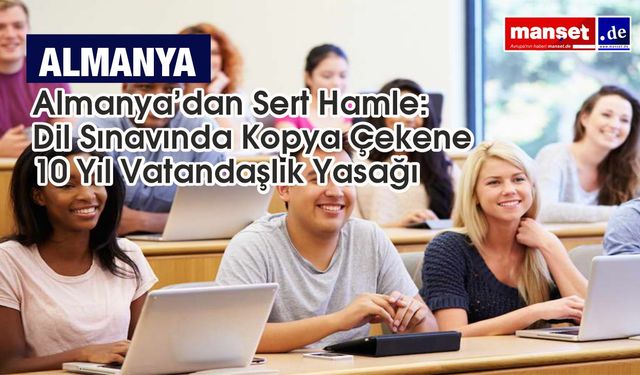 Almanya’da vatandaşlık yasasında sıkılaştırma: Dil sınavında kopya çekenlere 10 yıl başvuru yasağı