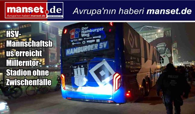 HSV Takım Otobüsü Millerntor Stadyumu’na Sorunsuz Ulaştı