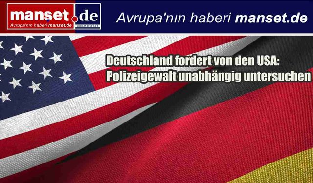 Almanya’dan ABD’ye çağrı: Polis şiddeti bağımsız biçimde soruşturulsun