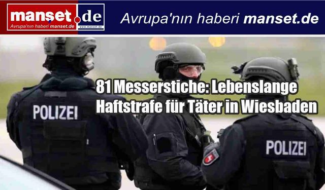 Wiesbaden’de 86 yaşındaki adamı 81 bıçak darbesiyle öldüren zanlıya ömür boyu hapis