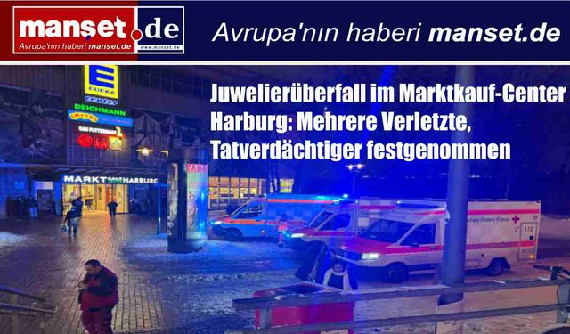 Hamburg-Harburg’da kuyumcu soygunu: Çok sayıda yaralı, şüpheli yakalandı