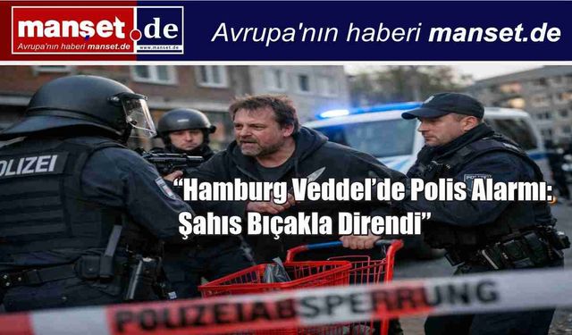 Veddel Adası’nda Polis Alarmı: Bir Şahıs Polislere Bıçakla Tehditte Bulundu