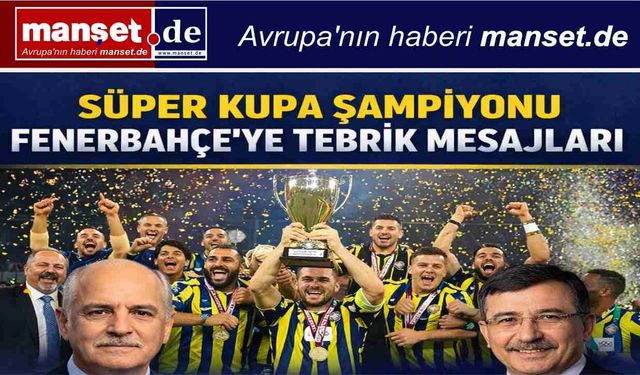 Süper Kupa Şampiyonu Fenerbahçe’ye Tebrik Mesajları