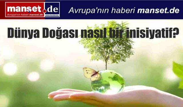 WeltNatur - Dünya Doğası nasıl bir inisiyatif?