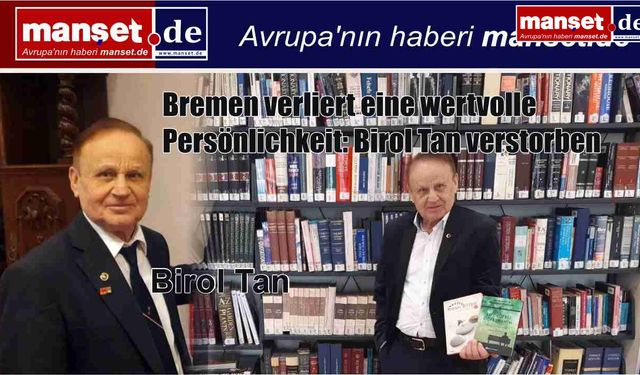Bremen, Değerli Bir Şahsiyetini Kaybetti: Birol Tan Vefat Etti
