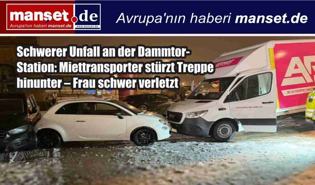Dammtor’da Dehşet: Kiralık Kamyonet Merdivenlerden Yuvarlandı, Kadın Ağır Yaralı