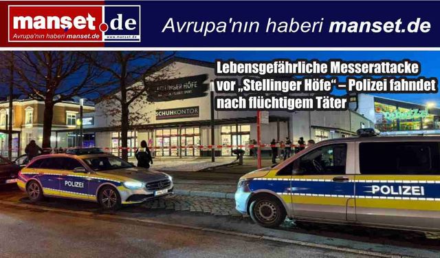 Stellingen’de Bıçaklı Dehşet: Alışveriş Merkezi Önünde Ağır Yaralama – Fail Kaçtı